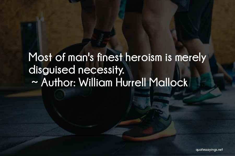 What Heroism Is Not Quotes By William Hurrell Mallock