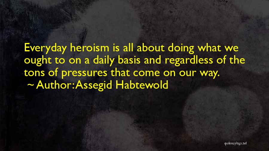 What Heroism Is Quotes By Assegid Habtewold