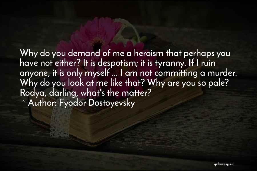 What Heroism Is Quotes By Fyodor Dostoyevsky