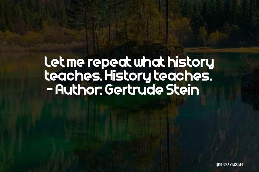 What History Teaches Us Quotes By Gertrude Stein