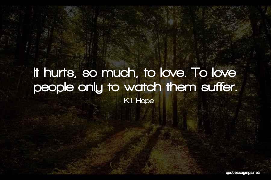 What Hurts Me The Most Quotes By K.I. Hope What Hurts Me The Most Quotes By K.I. Hope