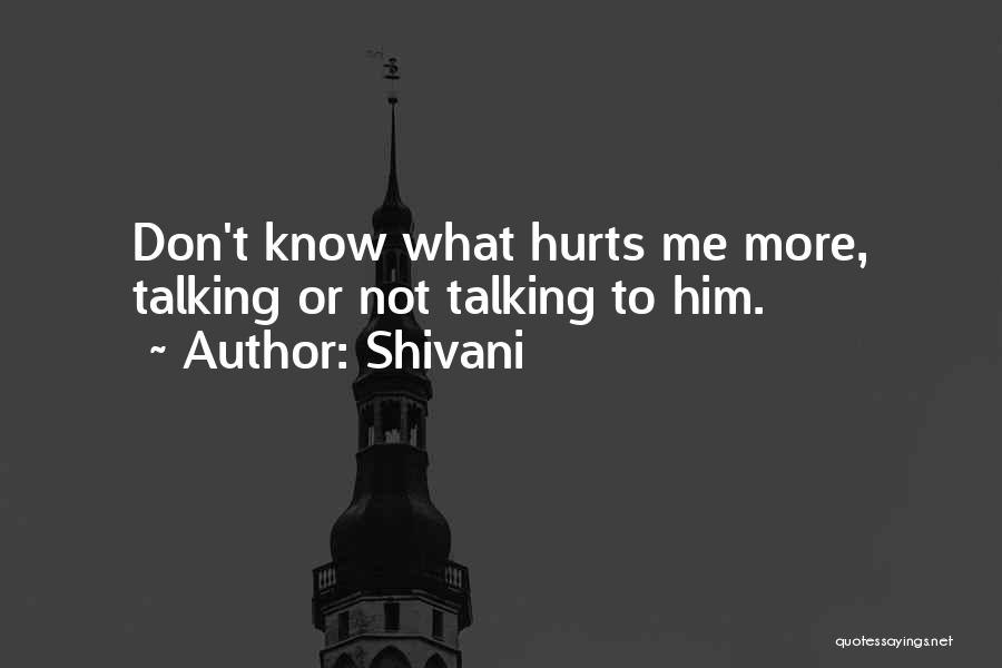 What Hurts More Quotes By Shivani