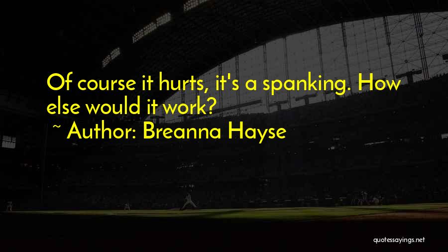 What Hurts The Most Funny Quotes By Breanna Hayse