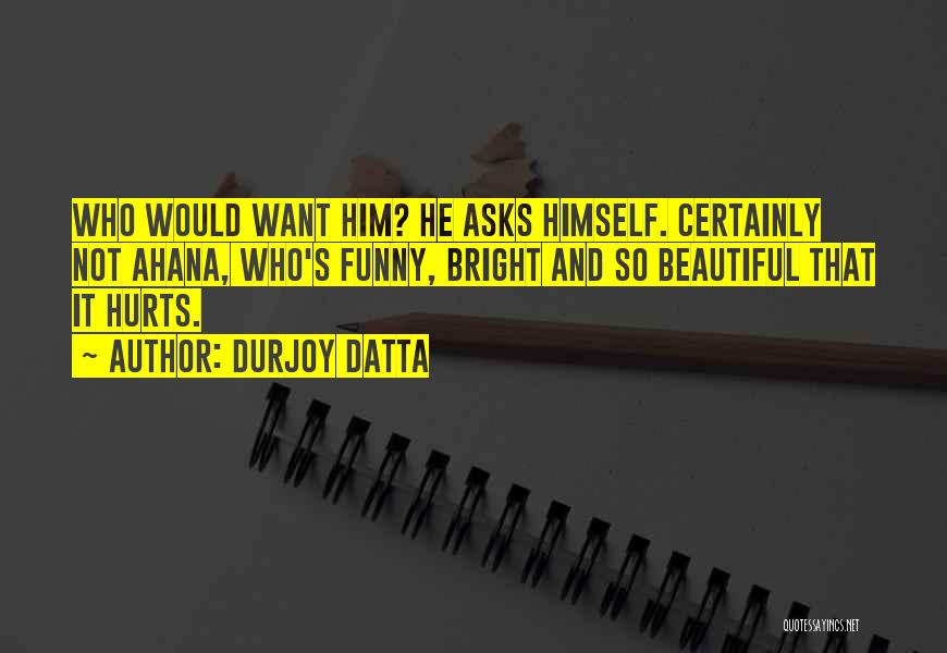 What Hurts The Most Funny Quotes By Durjoy Datta