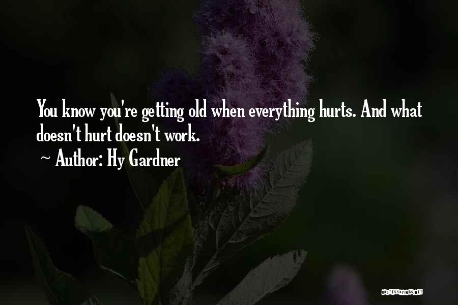 What Hurts The Most Funny Quotes By Hy Gardner