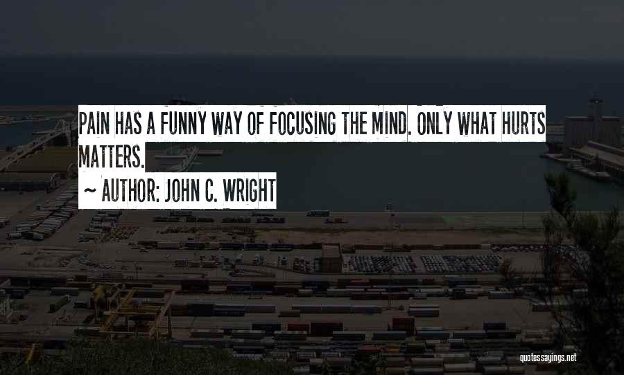 What Hurts The Most Funny Quotes By John C. Wright