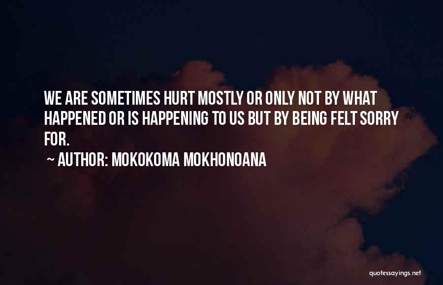 What Hurts The Most Funny Quotes By Mokokoma Mokhonoana