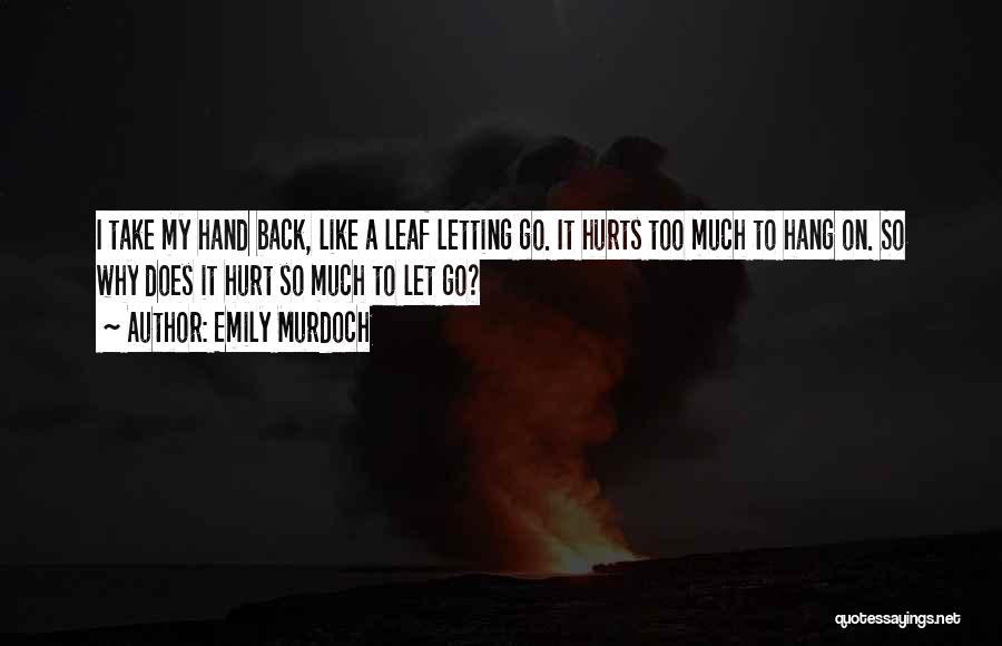 What Hurts The Most Is Letting Go Quotes By Emily Murdoch