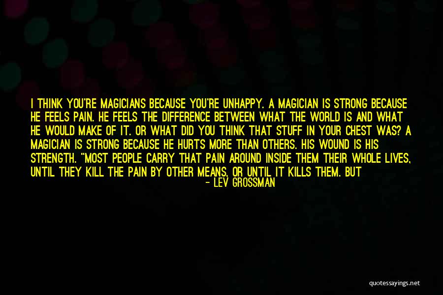 What Hurts The Most Quotes By Lev Grossman What Hurts The Most Quotes By Lev Grossman