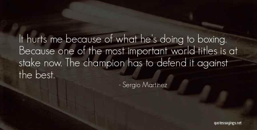 What Hurts The Most Quotes By Sergio Martinez What Hurts The Most Quotes By Sergio Martinez