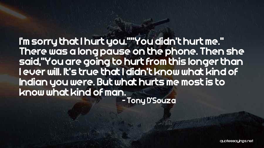 What Hurts The Most Quotes By Tony D'Souza What Hurts The Most Quotes By Tony D'Souza