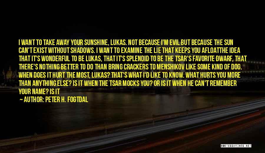 What Hurts You Quotes By Peter H. Fogtdal