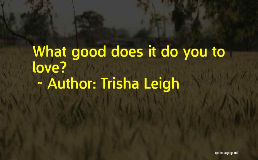 What Hurts You Quotes By Trisha Leigh