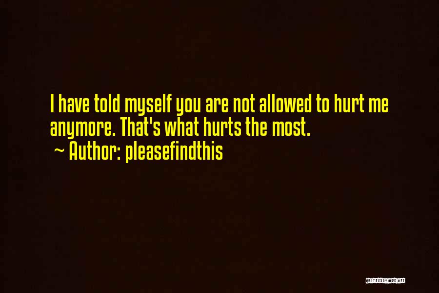 What Hurts You The Most Quotes By Pleasefindthis