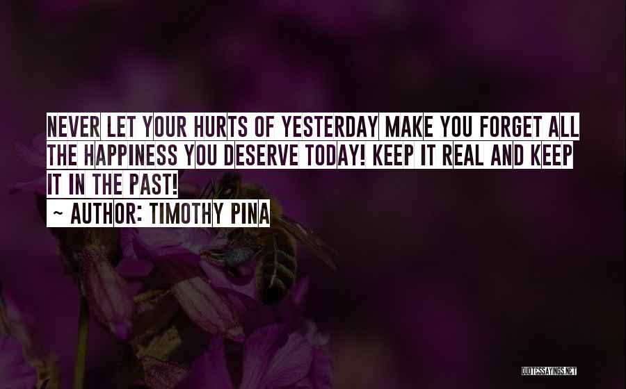 What Hurts You Today Quotes By Timothy Pina