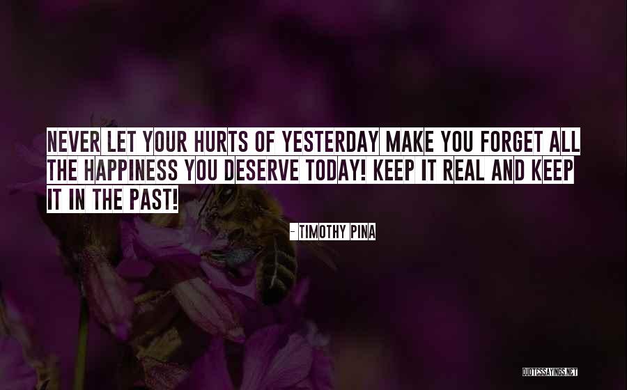 What Hurts You Today Quotes By Timothy Pina