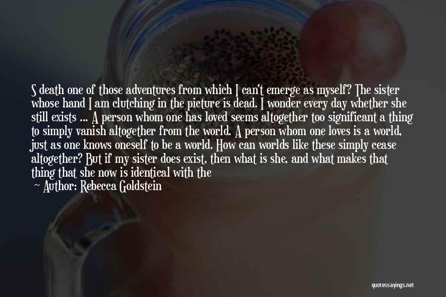 What I Am Now Quotes By Rebecca Goldstein