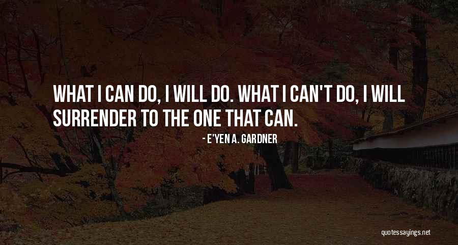 What I Can Do Quotes By E'yen A. Gardner What I Can Do Quotes By E'yen A. Gardner