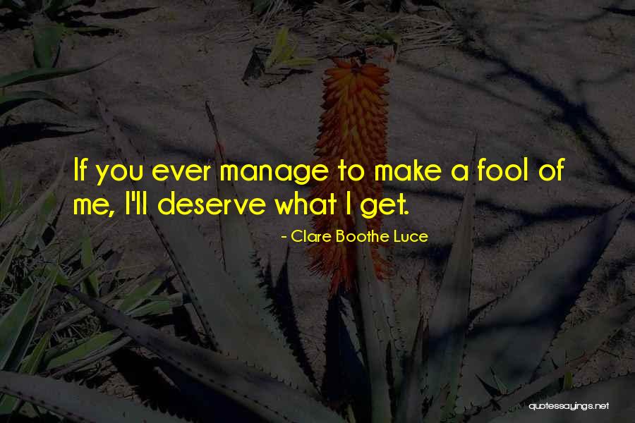 What I Deserve Quotes By Clare Boothe Luce