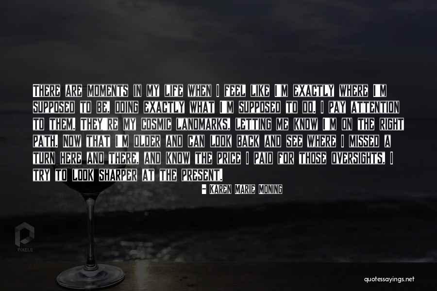 What I Feel Right Now Quotes By Karen Marie Moning What I Feel Right Now Quotes By Karen Marie Moning