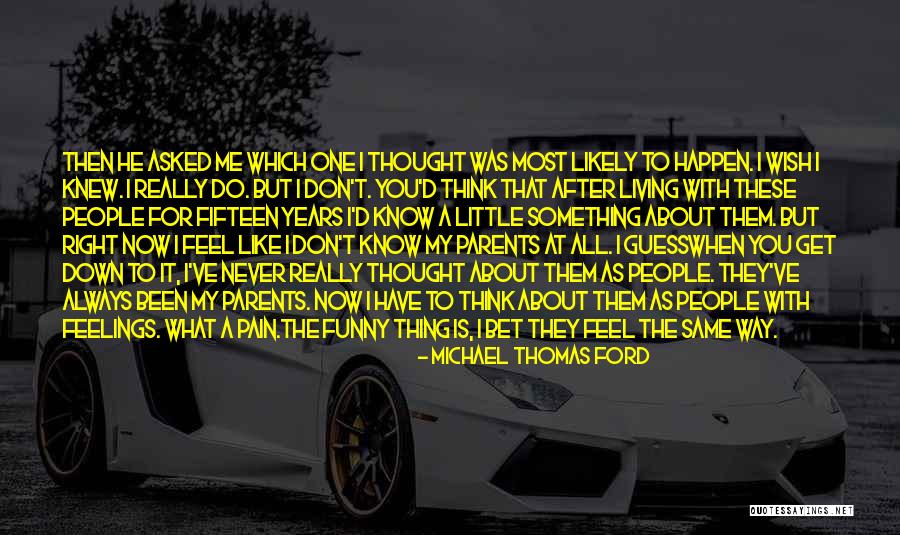 What I Feel Right Now Quotes By Michael Thomas Ford What I Feel Right Now Quotes By Michael Thomas Ford