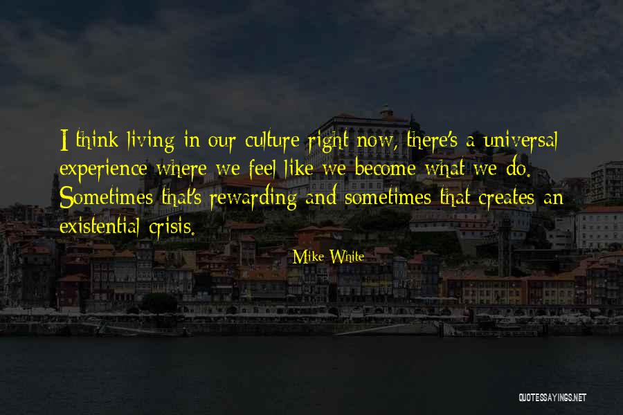 What I Feel Right Now Quotes By Mike White