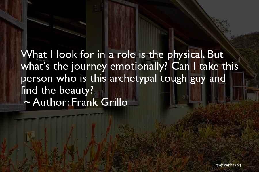 What I Look For In A Guy Quotes By Frank Grillo