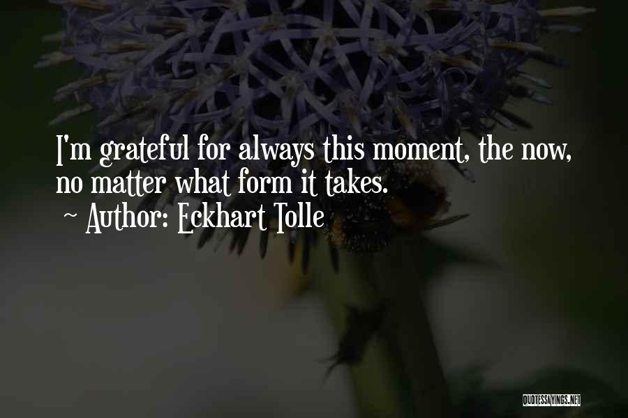 What I ' M Grateful For Quotes By Eckhart Tolle