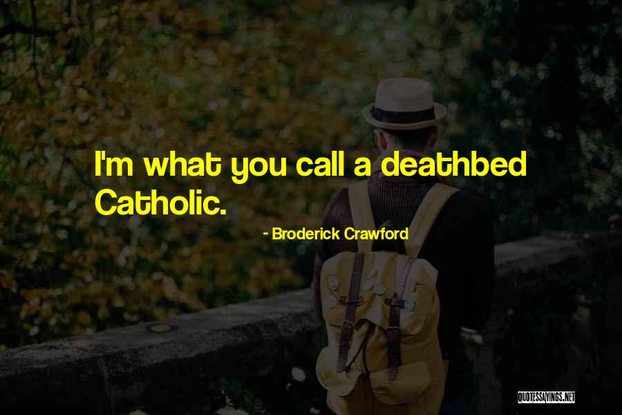 What I M Quotes By Broderick Crawford What I M Quotes By Broderick Crawford