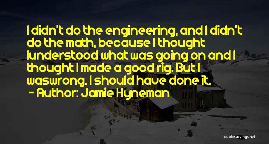 What I Should Have Done Quotes By Jamie Hyneman