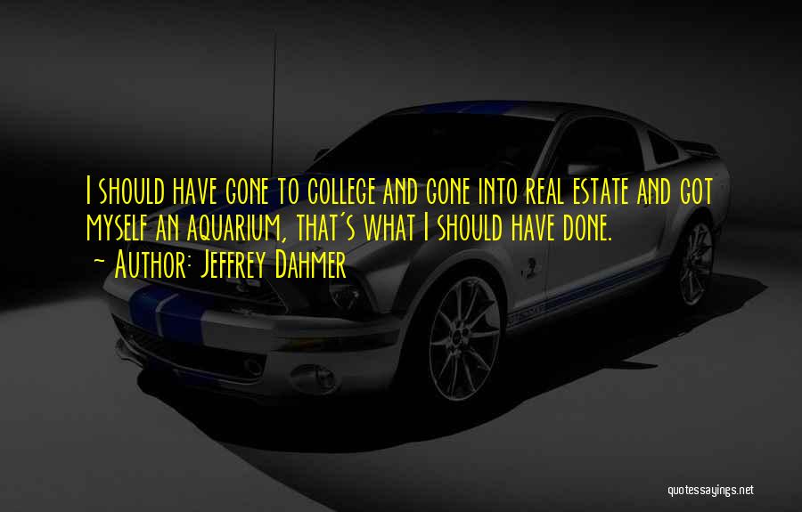 What I Should Have Done Quotes By Jeffrey Dahmer