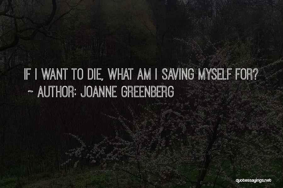 What If I Die Quotes By Joanne Greenberg