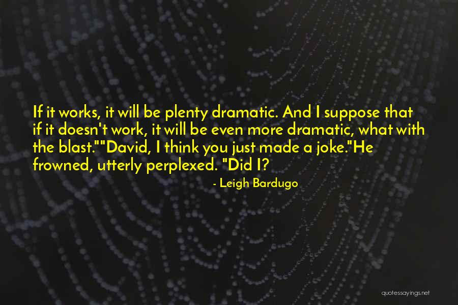 What If It Works Quotes By Leigh Bardugo What If It Works Quotes By Leigh Bardugo