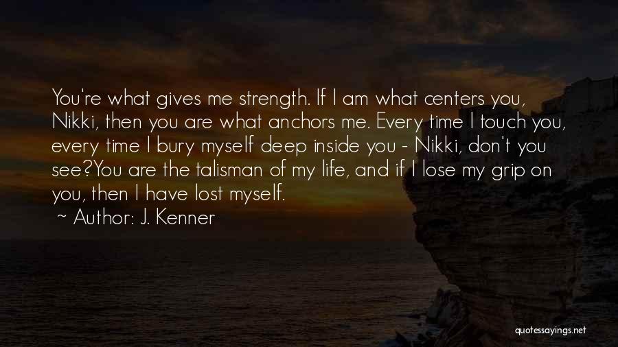 What If You Lost Me Quotes By J. Kenner