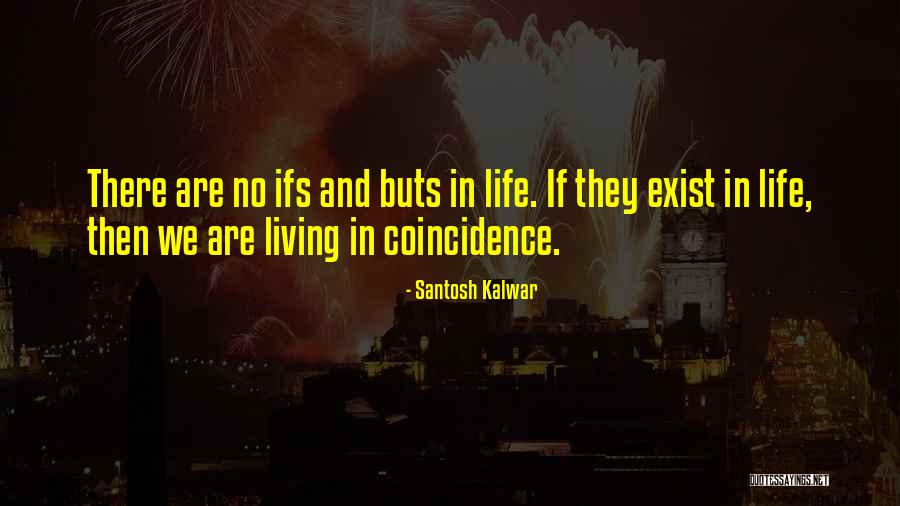 What Ifs And Buts Quotes By Santosh Kalwar