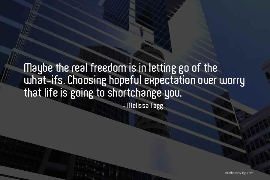 What Ifs In Life Quotes By Melissa Tagg What Ifs In Life Quotes By Melissa Tagg