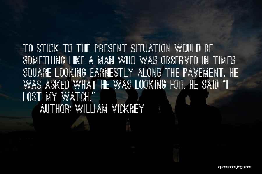 What I'm Looking For In A Man Quotes By William Vickrey