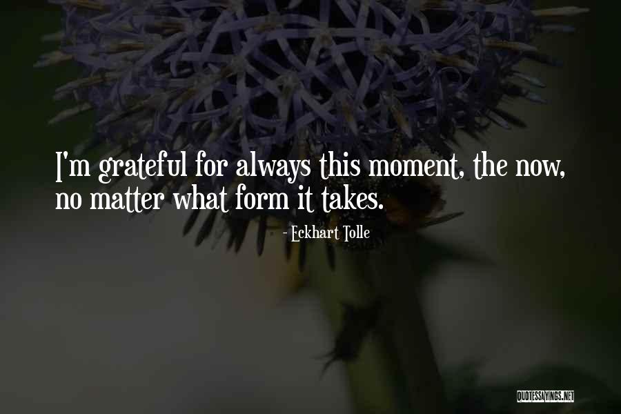 What I'm Thankful For Quotes By Eckhart Tolle