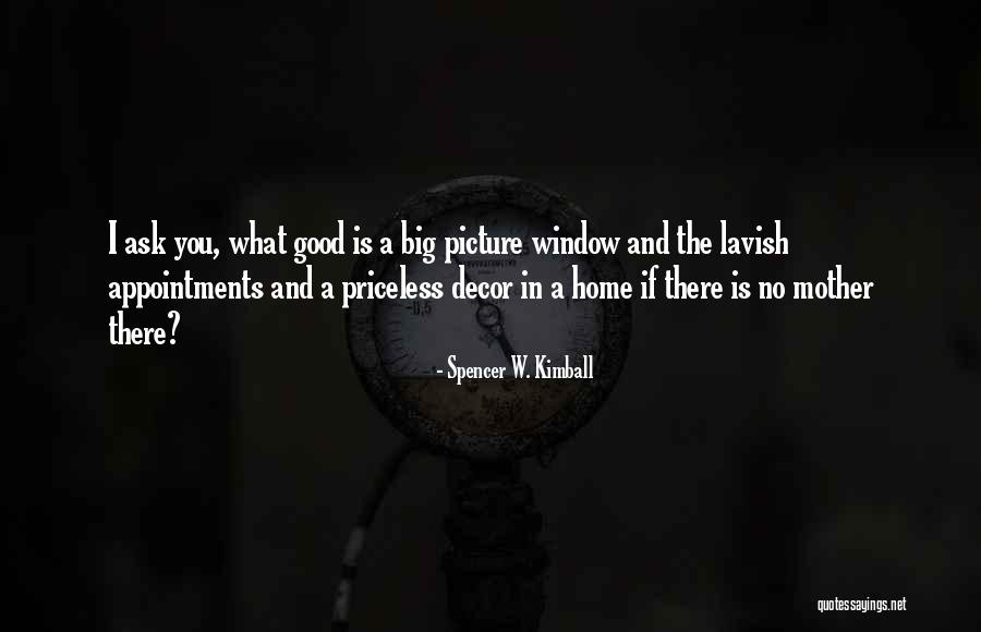 What Is A Good Mother Quotes By Spencer W. Kimball What Is A Good Mother Quotes By Spencer W. Kimball
