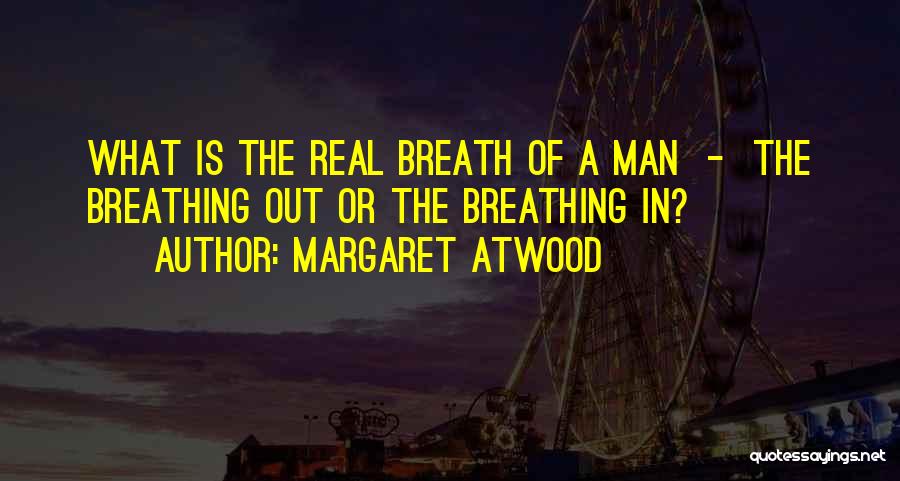 What Is A Real Man Quotes By Margaret Atwood