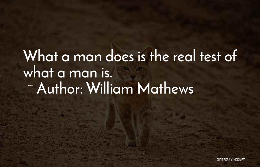 What Is A Real Man Quotes By William Mathews