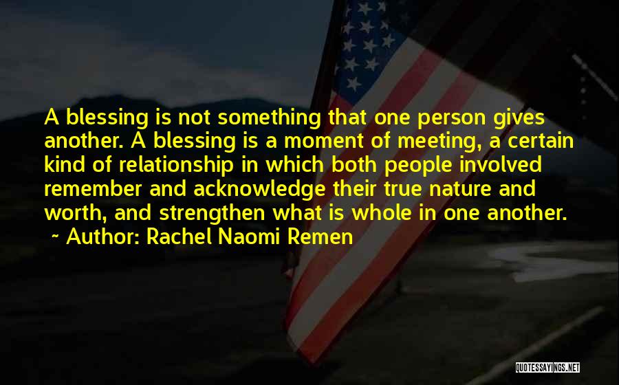 What Is A True Relationship Quotes By Rachel Naomi Remen