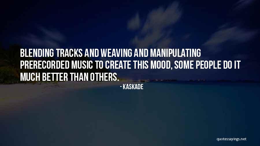 What Is Blending Quotes By Kaskade What Is Blending Quotes By Kaskade