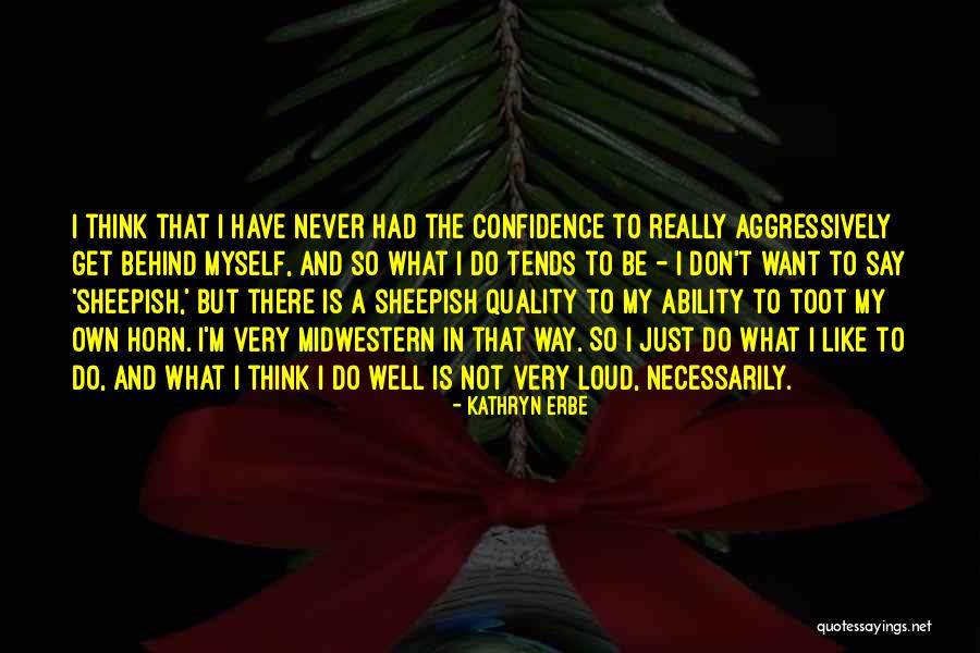 What Is Confidence Quotes By Kathryn Erbe What Is Confidence Quotes By Kathryn Erbe