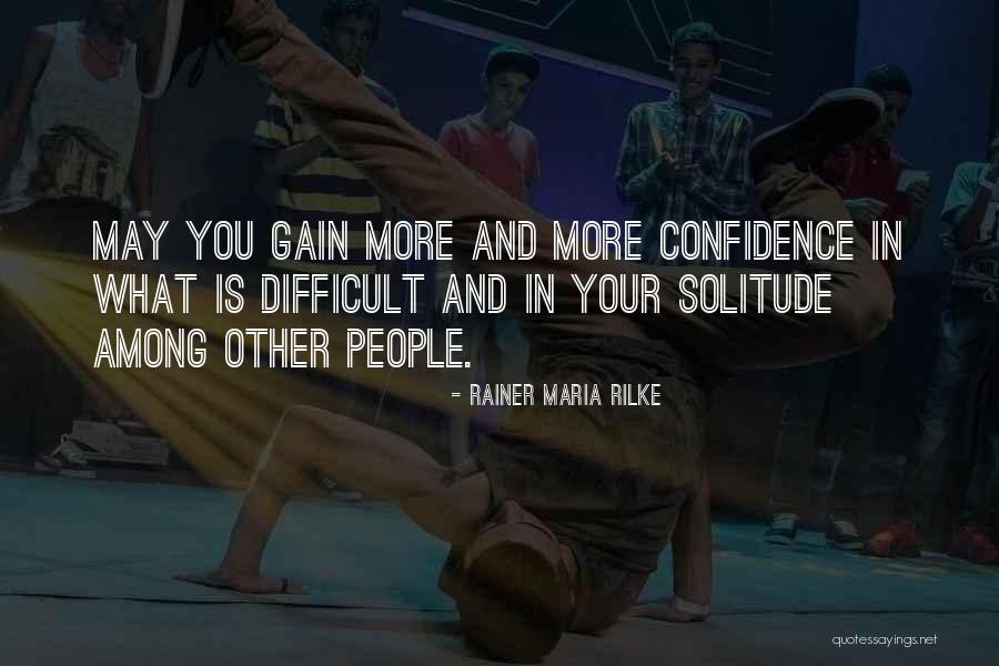 What Is Confidence Quotes By Rainer Maria Rilke What Is Confidence Quotes By Rainer Maria Rilke