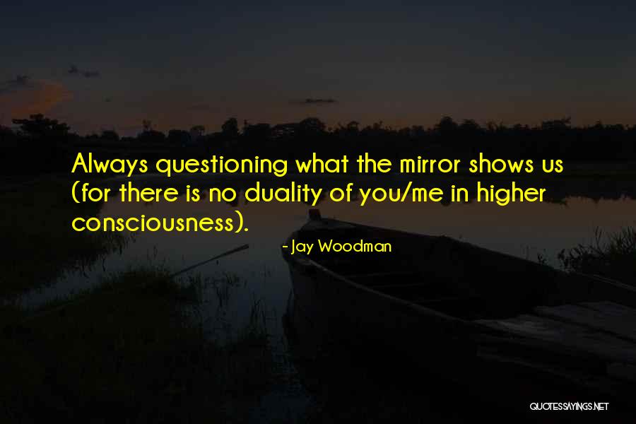 What Is Consciousness Quotes By Jay Woodman What Is Consciousness Quotes By Jay Woodman