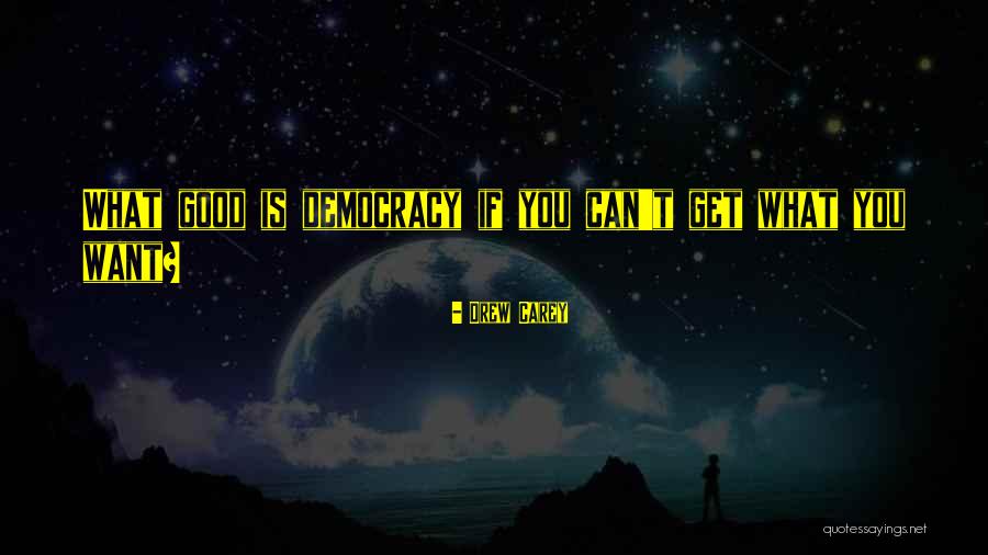What Is Democracy Quotes By Drew Carey What Is Democracy Quotes By Drew Carey