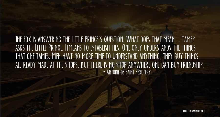 What Is Friendship Means Quotes By Antoine De Saint-Exupery