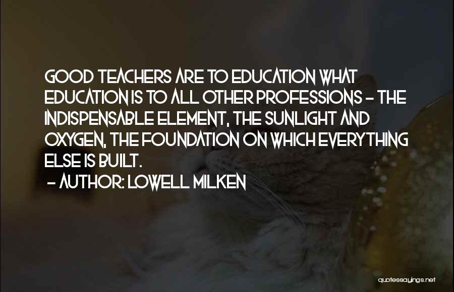 What Is Good Education Quotes By Lowell Milken