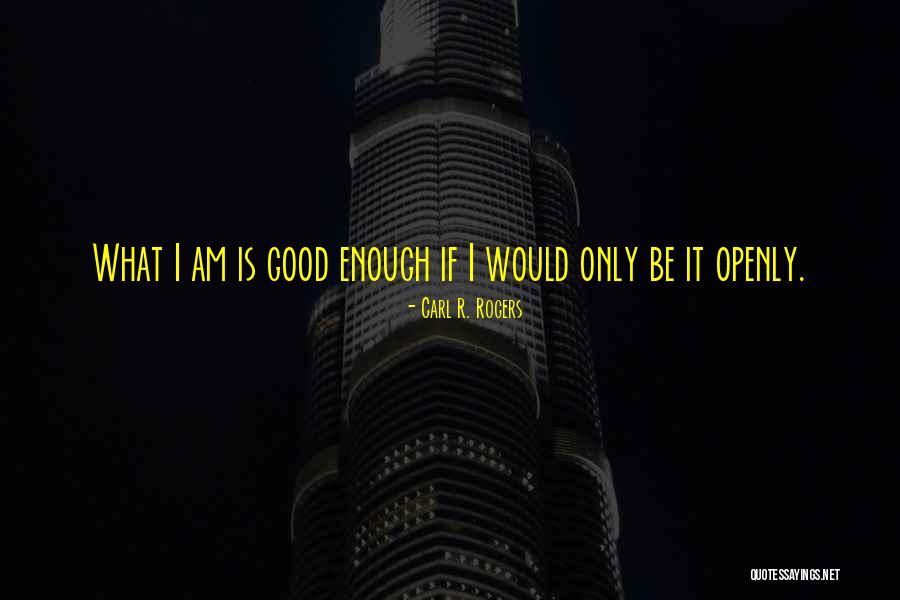 What Is Good Enough Quotes By Carl R. Rogers What Is Good Enough Quotes By Carl R. Rogers